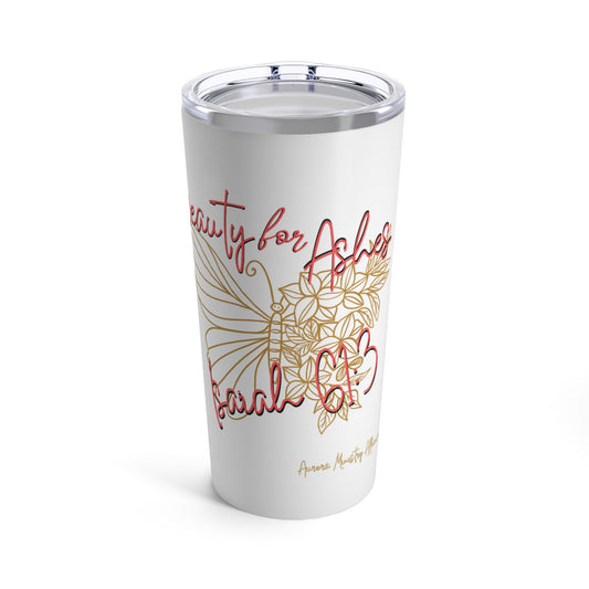 Beauty For Ashes -Tumbler 20oz